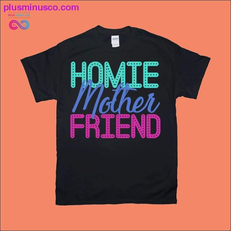 Homie Mother Friend T-Shirts - plusminusco.com