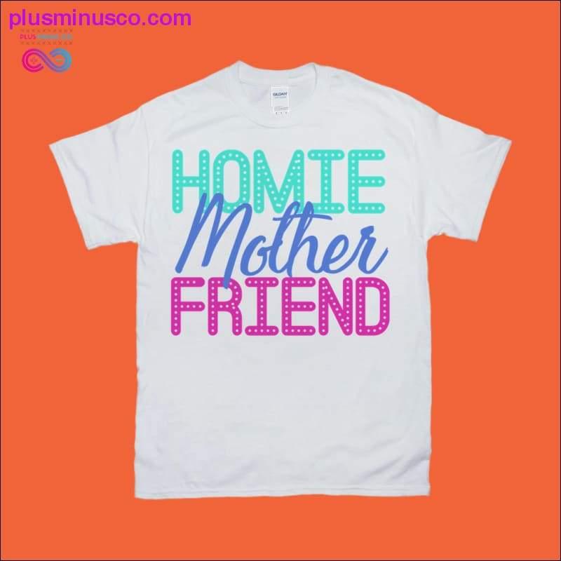 Homie Mother Friend T-Shirts - plusminusco.com