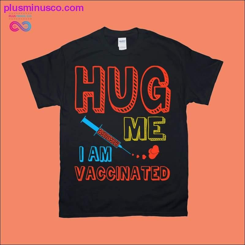 Hug me I am vaccinated T-Shirts - plusminusco.com