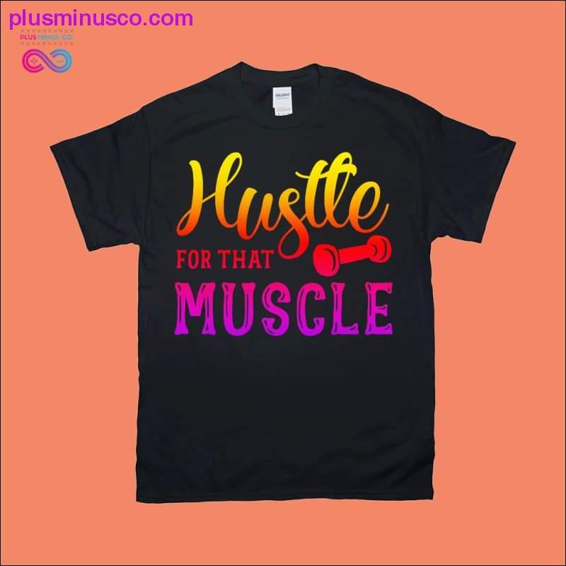 Hustle for that muscle T-Shirts - plusminusco.com