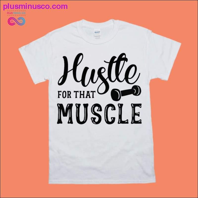 Hustle for that muscle T-Shirts - plusminusco.com