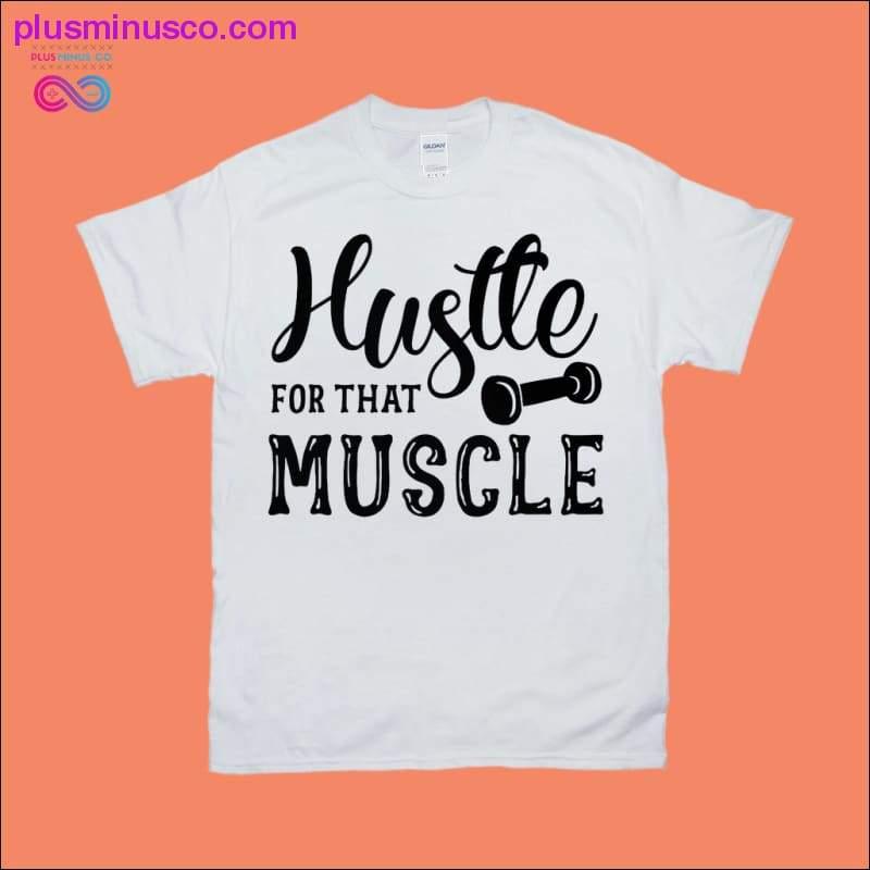 Hustle for that muscle T-Shirts - plusminusco.com