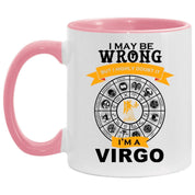 I am a Virgo, Accent Mug || Virgo Mug Gift || I am a be wrong, but Never doubt it, virgo funny coffee mug | astrology zodiac sign stars born - plusminusco.com
