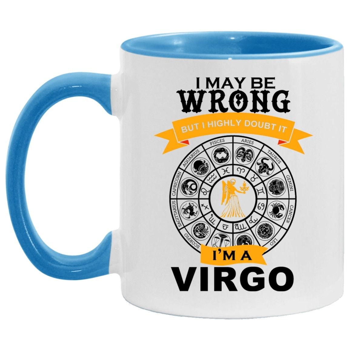 I am a Virgo, Accent Mug || Virgo Mug Gift || I am a be wrong, but Never doubt it, virgo funny coffee mug | astrology zodiac sign stars born - plusminusco.com