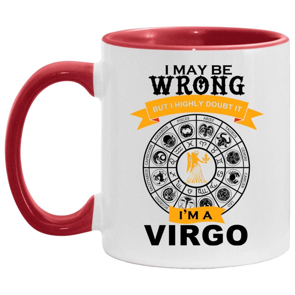 I am a Virgo, Accent Mug || Virgo Mug Gift || I am a be wrong, but Never doubt it, virgo funny coffee mug | astrology zodiac sign stars born - plusminusco.com