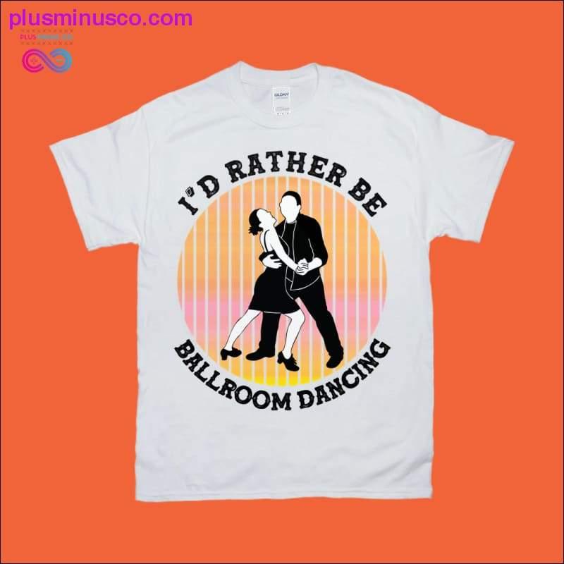 I'd rather be Ballroom Dancing | Retro Sunset T-Shirts - plusminusco.com