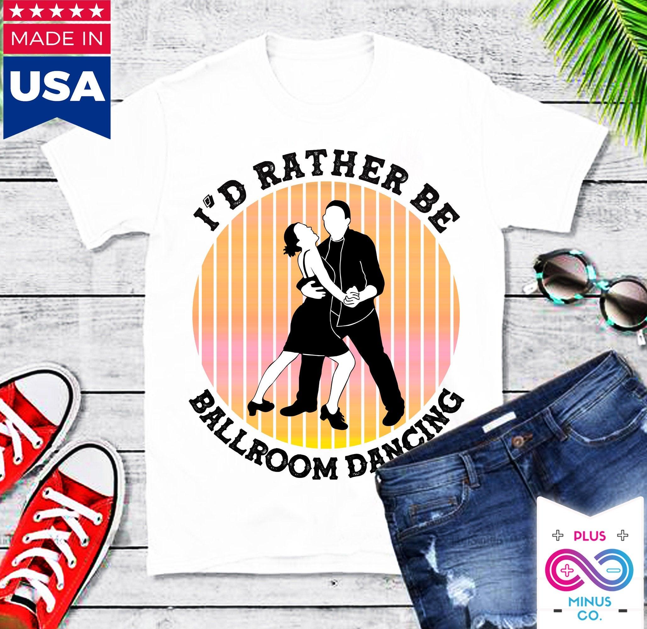 I'd Rather Be Ballroom Dancing Retro Ballroom Dancer Sunset T-Shirts Vintage Ballroom Dance Tshirt Ballroom Dancer Funny Quote - plusminusco.com
