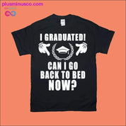 Absolvoval jsem! můžu se teď vrátit do postele? Trička - plusminusco.com