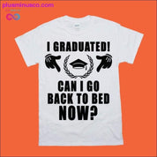 나 졸업 했어! 이제 다시 잠자리에 들 수 있나요? 티셔츠, 2022 - plusminusco.com