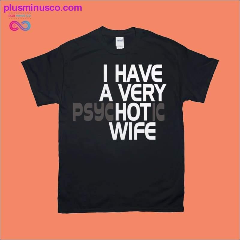 Jeg har en meget varm kone | Psykotiske T-shirts - plusminusco.com