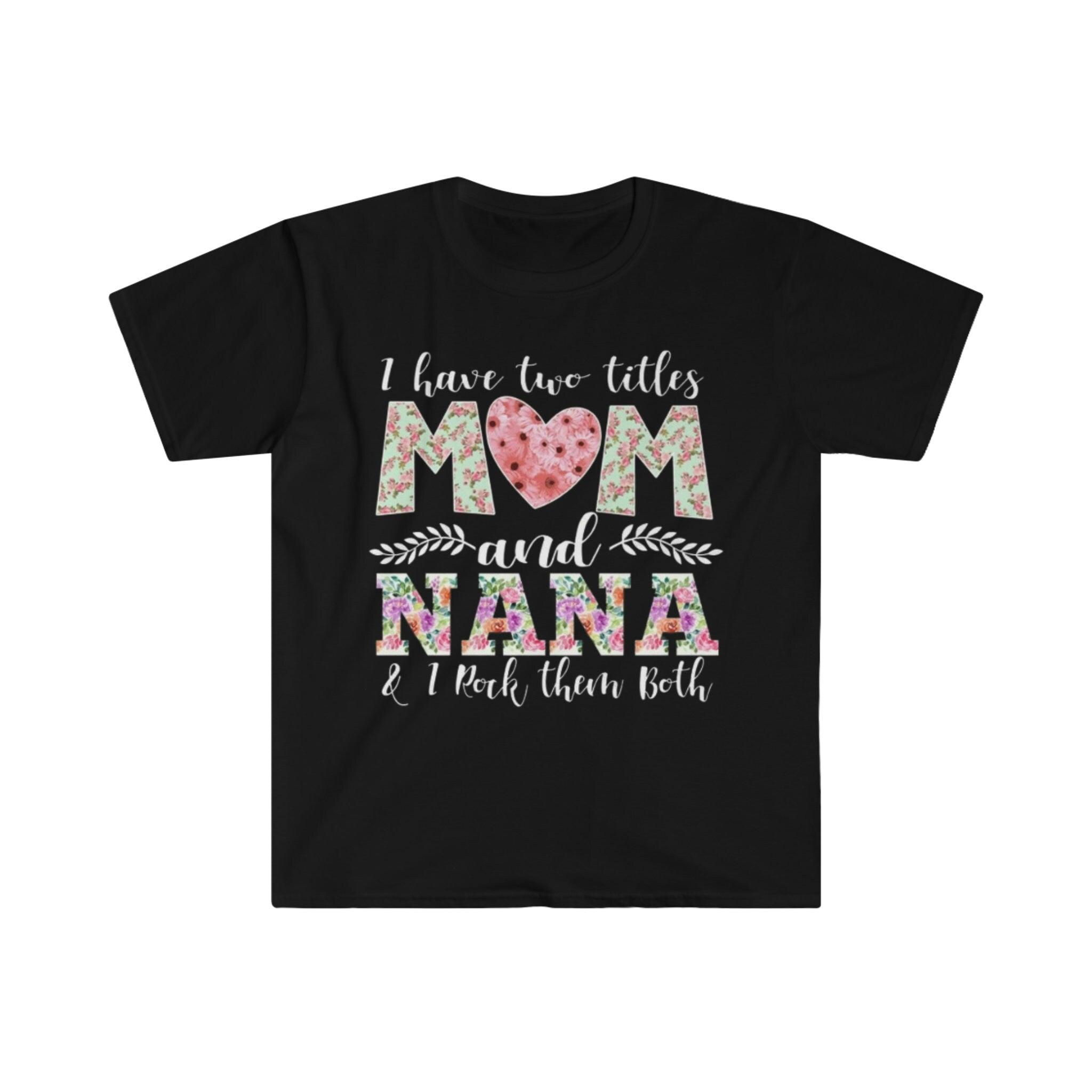 I Have Two Title Mom And Nana, And I rock them both T-Shirts, Nana shirt, New Grandma TShirt, Grandma And Mom Tee, Grandmother Gift - plusminusco.com