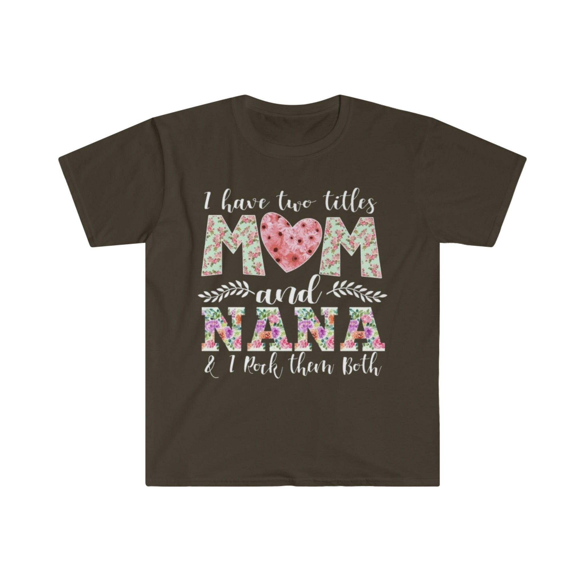 I Have Two Title Mom And Nana, And I rock them both T-Shirts, Nana shirt, New Grandma TShirt, Grandma And Mom Tee, Grandmother Gift - plusminusco.com