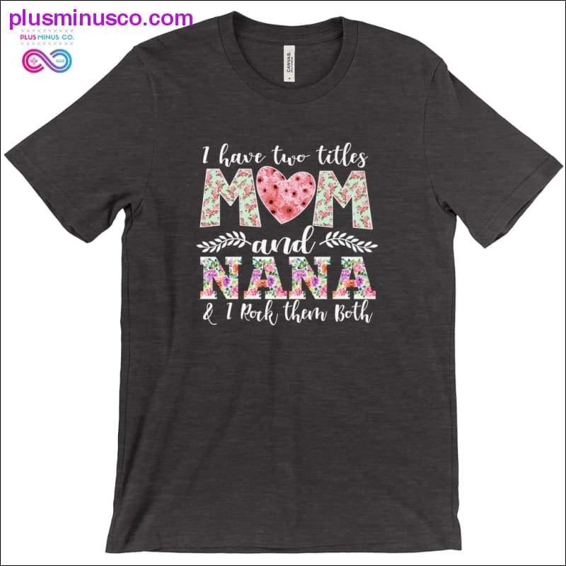 I have two title Mom and Nana T-Shirts - plusminusco.com