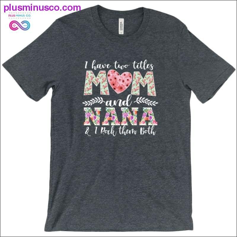 I have two title Mom and Nana T-Shirts - plusminusco.com