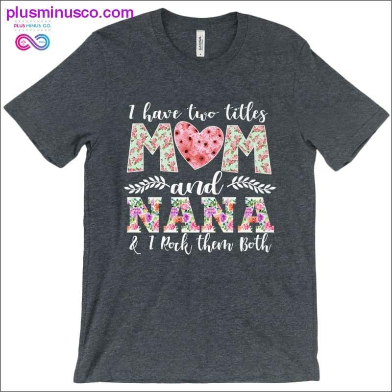 I have two title Mom and Nana T-Shirts - plusminusco.com