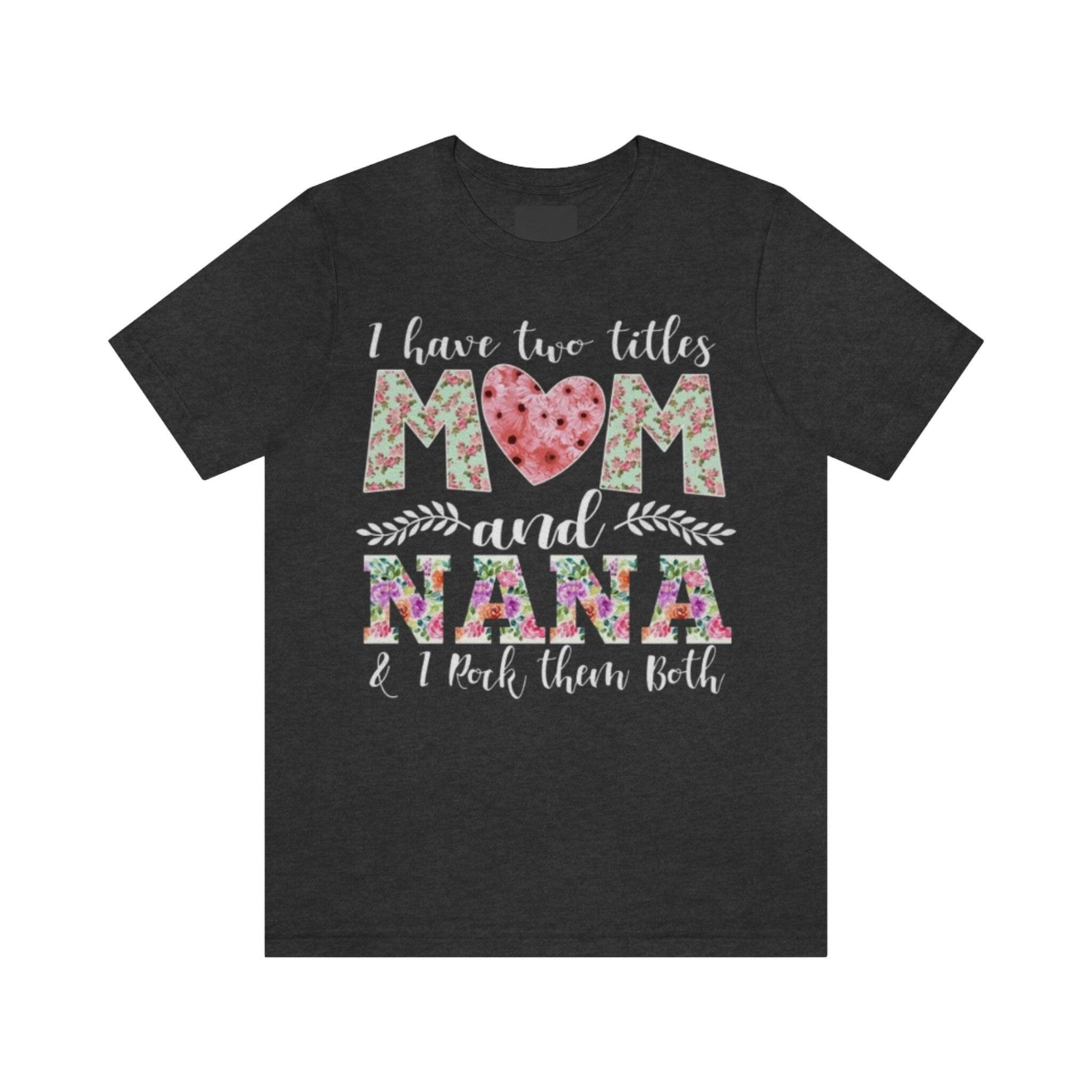 I Have Two Titles Mom and Nana and I Rock Them Both Mother Grandmother Tshirt Mother's Day Gift Shirt - plusminusco.com