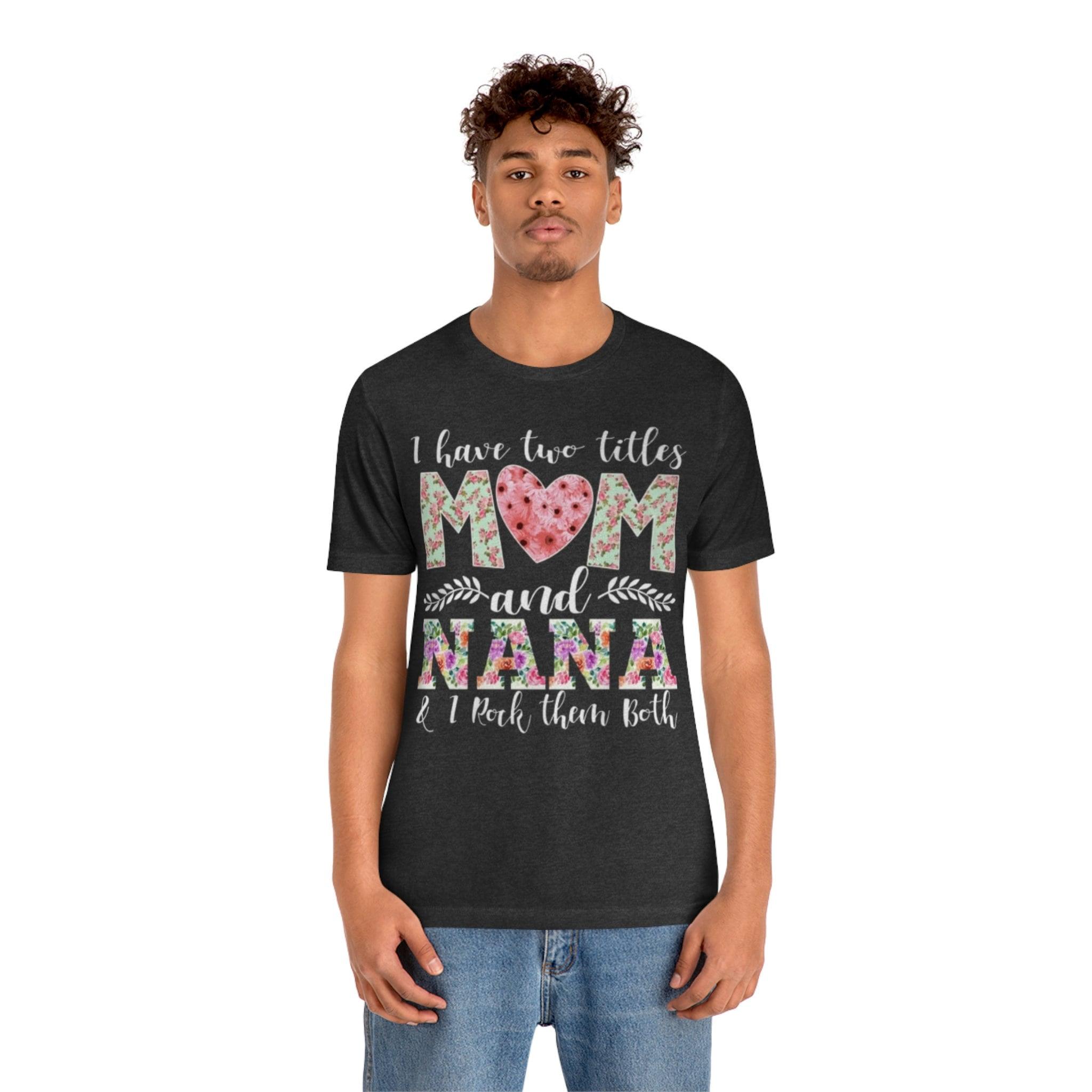 I Have Two Titles Mom and Nana and I Rock Them Both Mother Grandmother Tshirt Mother's Day Gift Shirt - plusminusco.com