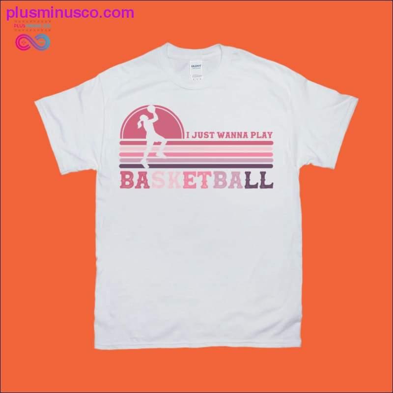 Jeg vil bare spille BASKETBALL | Kvinders | Retro T-shirts - plusminusco.com
