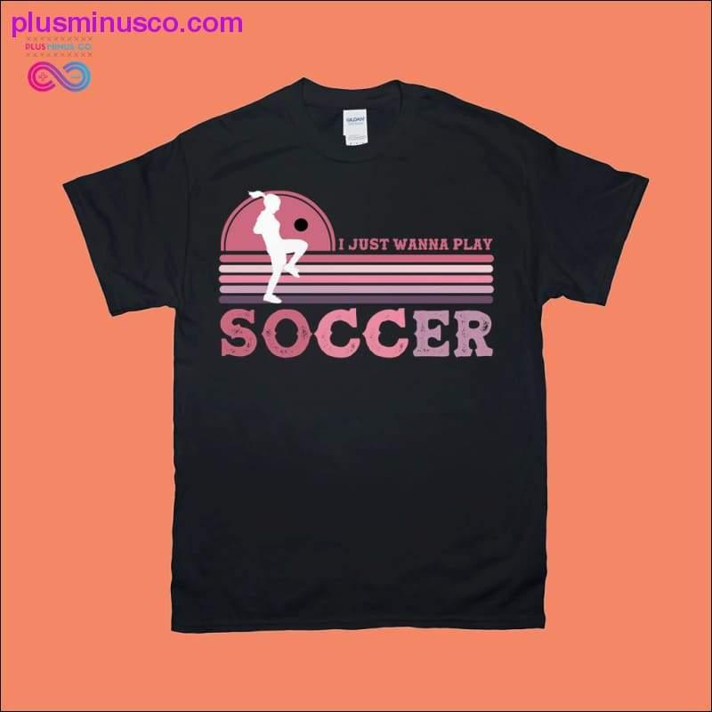 Haluan vain pelata jalkapalloa | Naisten | Retro T-paidat - plusminusco.com