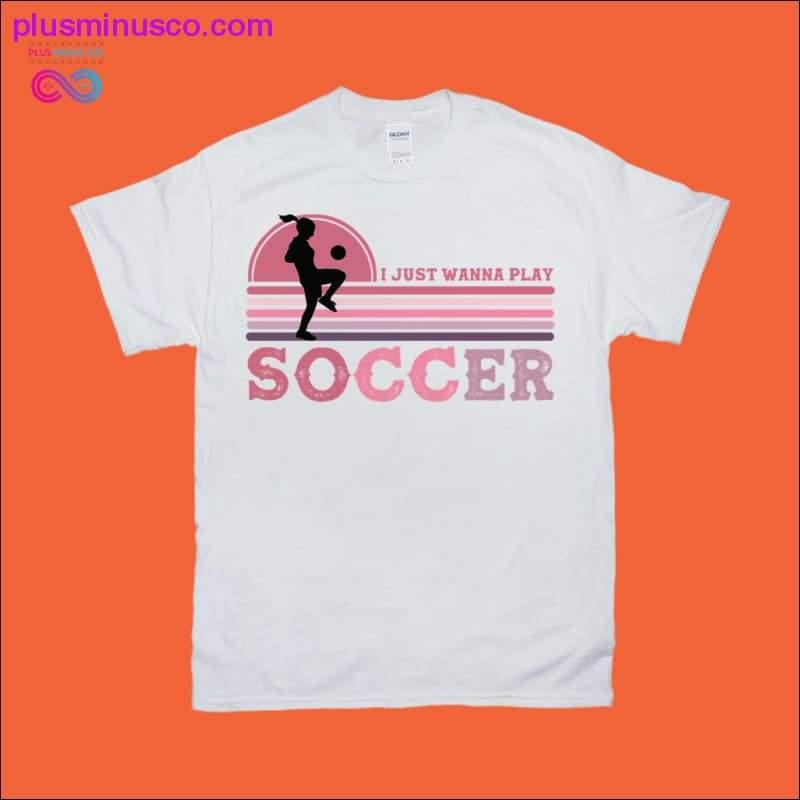 أريد فقط أن ألعب كرة القدم | المرأة | تي شيرت ريترو - plusminusco.com