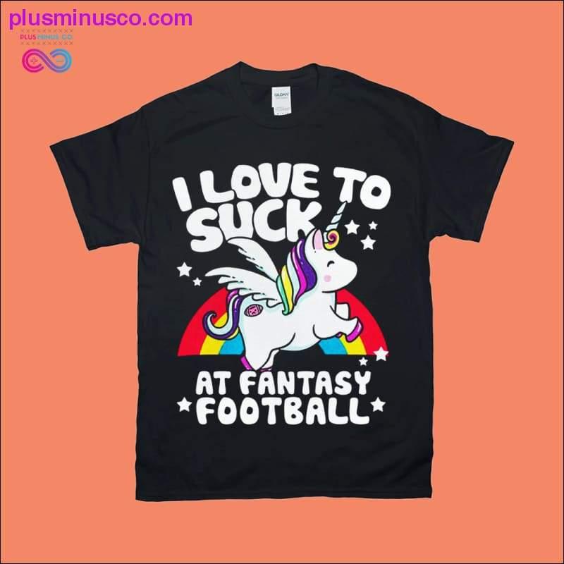 I love to Suck at Fantasy Football T-Shirts - plusminusco.com