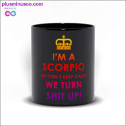 I'm a Scorpio we don't keep calm We turn shit up! Black Mugs - plusminusco.com