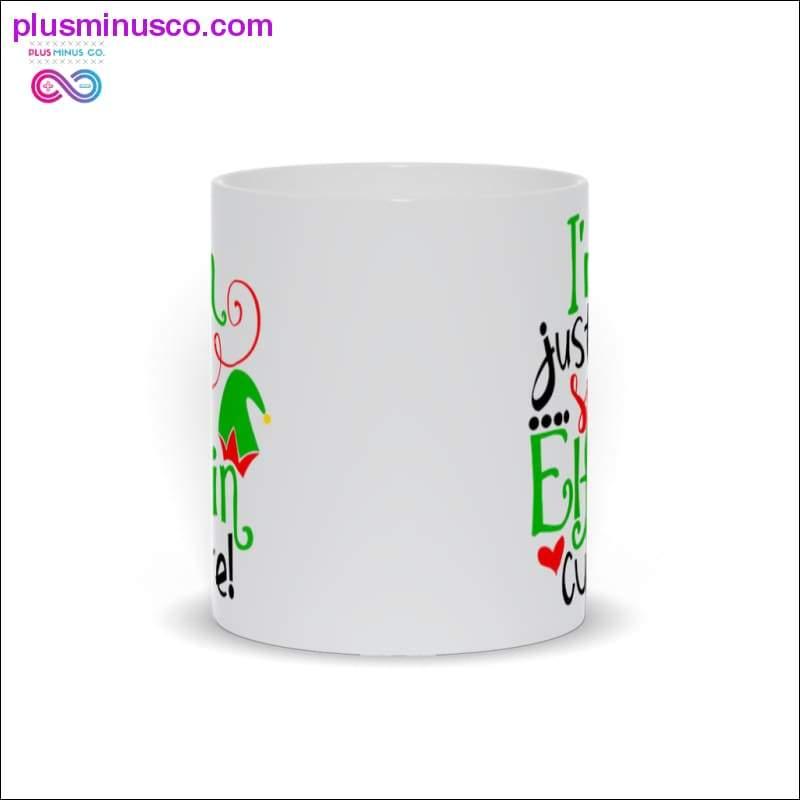 I'm just so Elfin cute! Mugs - plusminusco.com