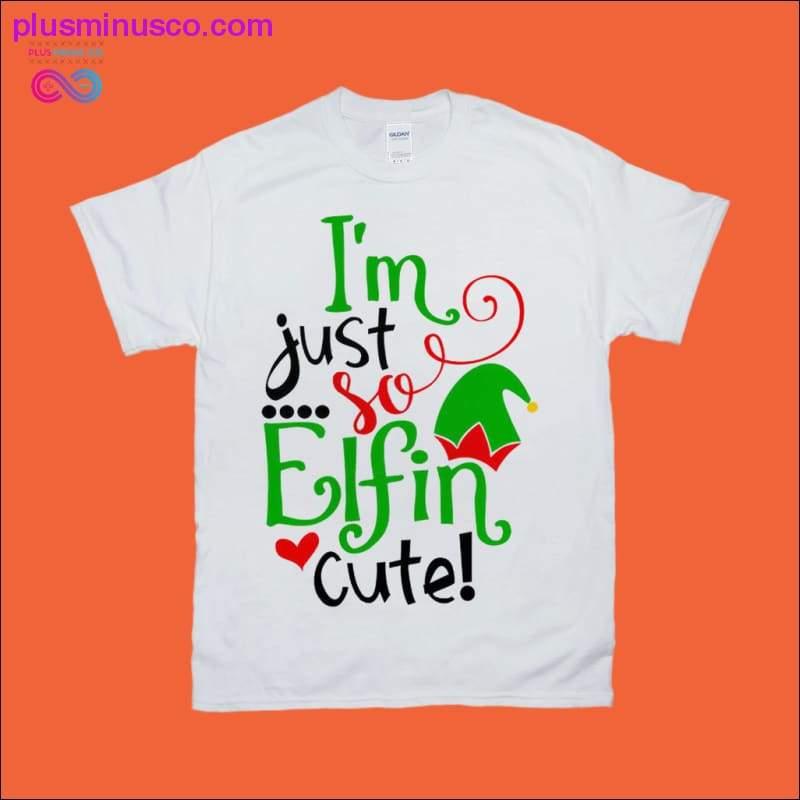 I'm just so Elfin cute! T-Shirts - plusminusco.com