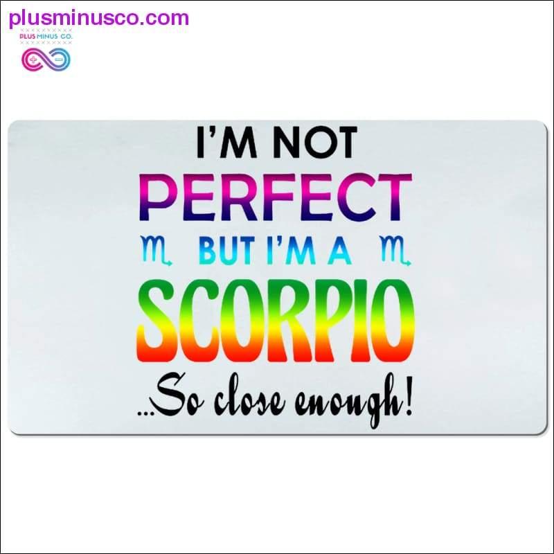 I'm not perfect but I'm a Scorpio so close enough Desk Mats - plusminusco.com
