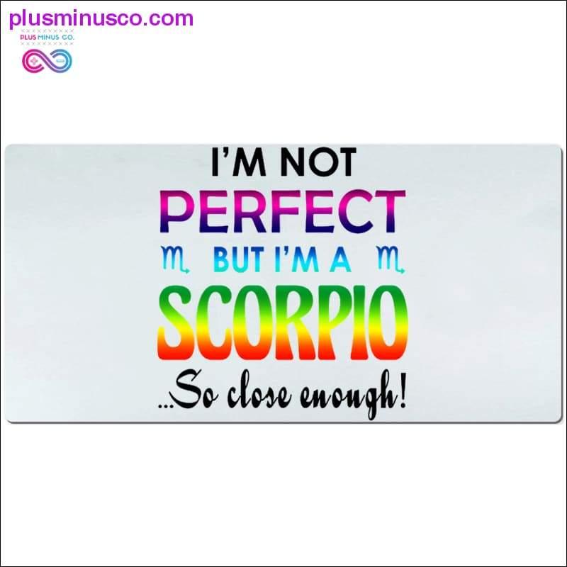 I'm not perfect but I'm a Scorpio so close enough Desk Mats - plusminusco.com