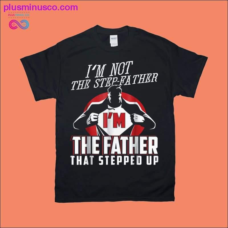 I'm Not The Step Father I'm The Father That Stepped Up - plusminusco.com