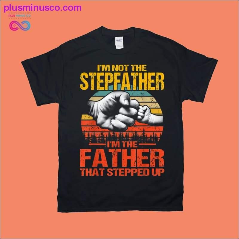 I'm Not The Stepfather I'm The Father That Stepped Up - plusminusco.com