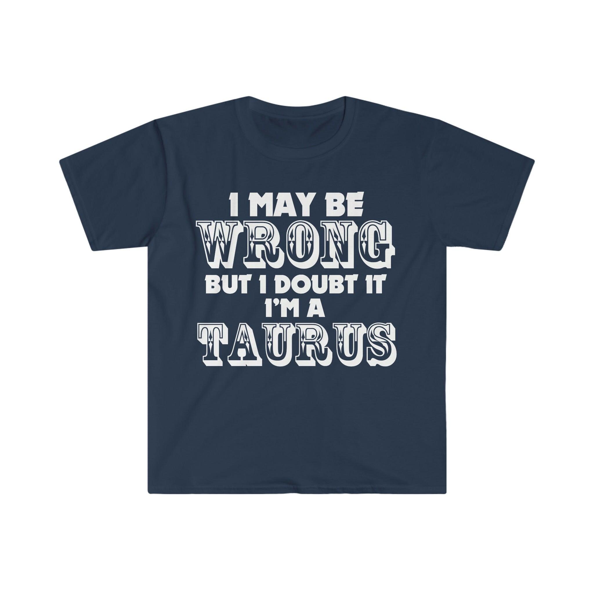 I May Be Wrong but I Doubt I'm A Taurus T-Shirts Taurus May Birthday Gift Ideas - plusminusco.com