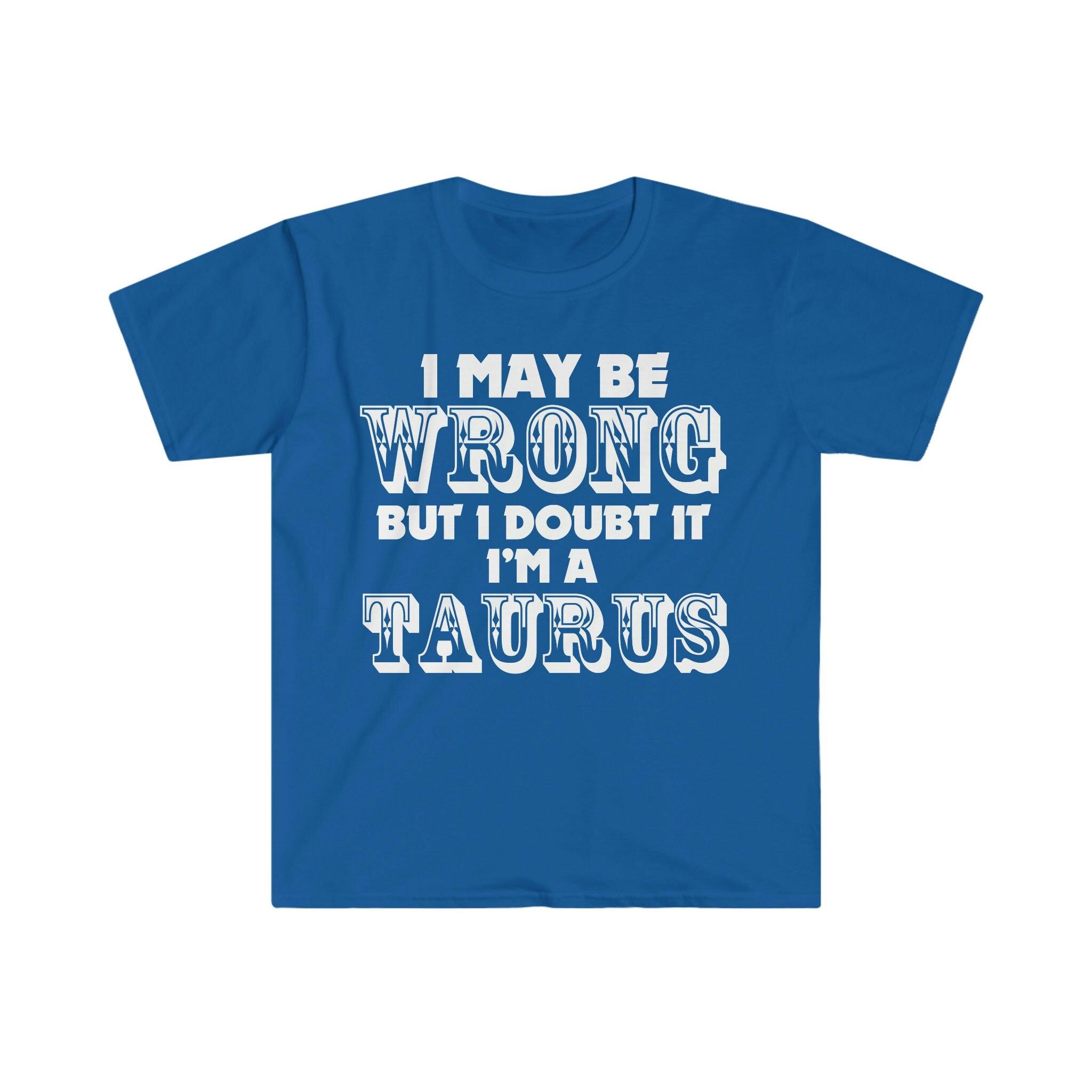 Posso estar errado, mas duvido que sou um Taurus Camisetas Taurus May Ideias para presentes de aniversário - plusminusco.com