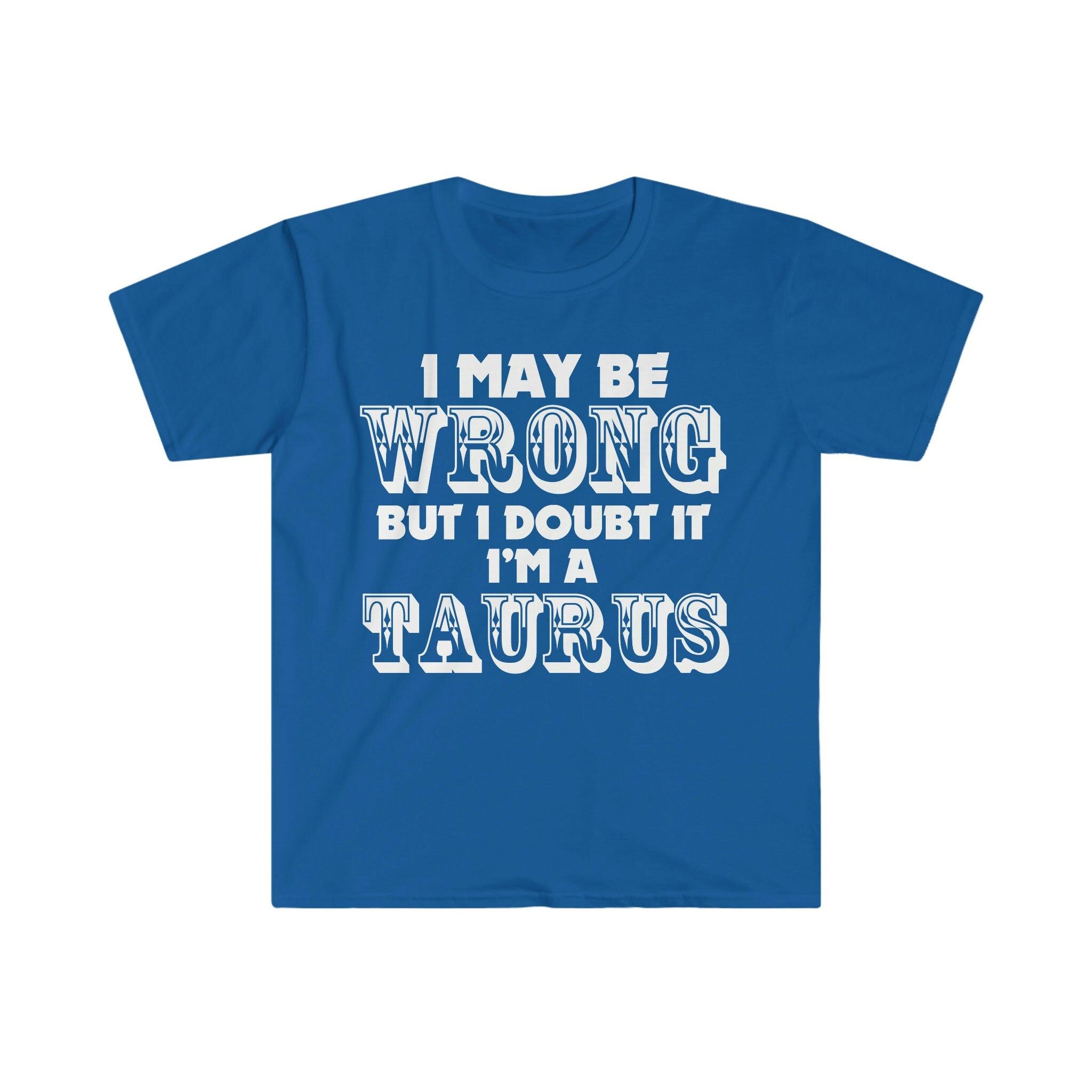 I May Be Wrong but I Doubt I'm A Taurus T-Shirts Taurus May Birthday Gift Ideas - plusminusco.com