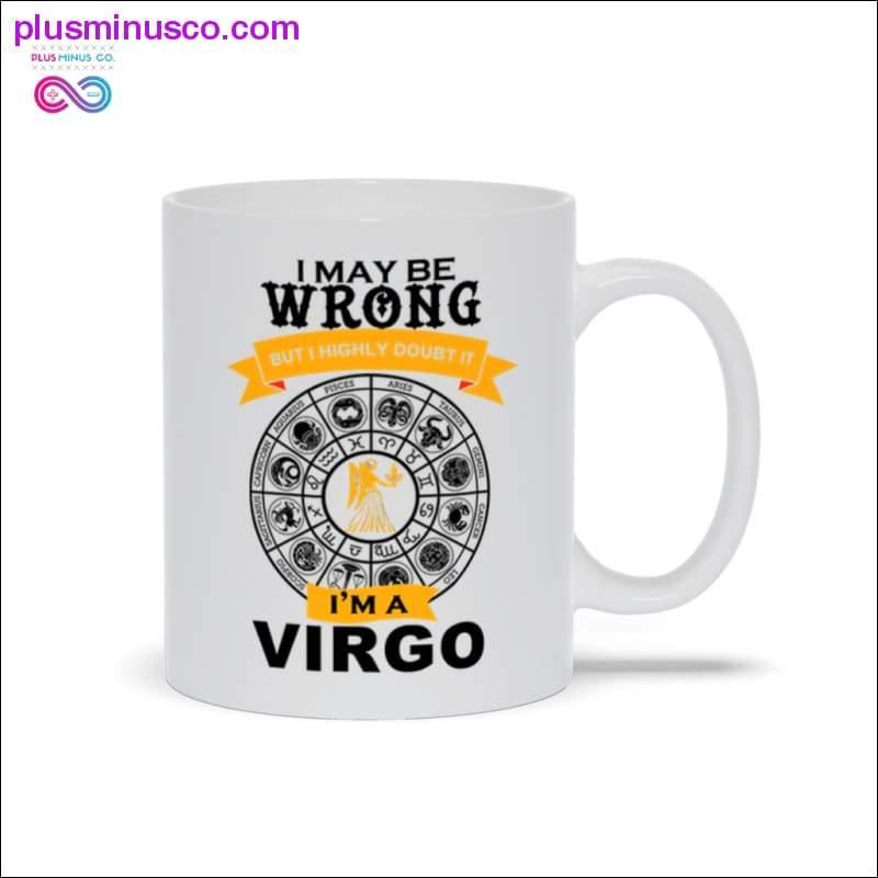 I may be wrong but i doubt it I'm a VIRGO Mugs - plusminusco.com
