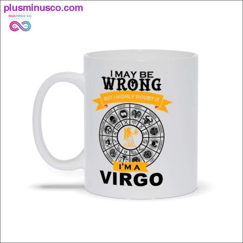 I may be wrong but i doubt it I'm a VIRGO Mugs - plusminusco.com