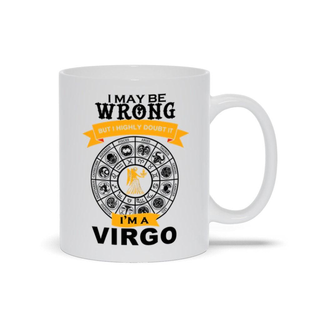 I May Be Wrong But I Doubt It I'M A Virgo Mugs, Virgo Coffee Mug, Virgo Birthday Gift,  Horoscope Gift for Friend, White Virgo Cup - plusminusco.com
