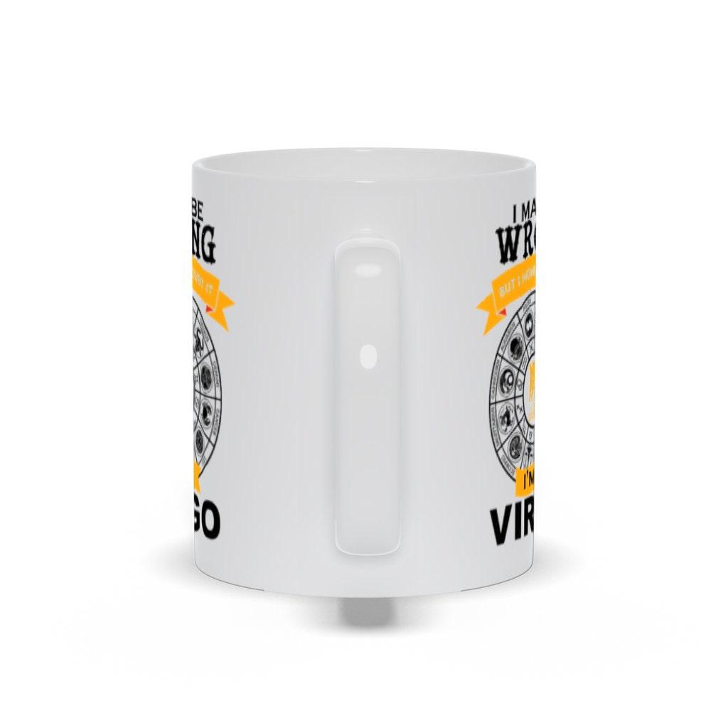 I May Be Wrong But I Doubt It I'M A Virgo Mugs, Virgo Coffee Mug, Virgo Birthday Gift,  Horoscope Gift for Friend, White Virgo Cup - plusminusco.com