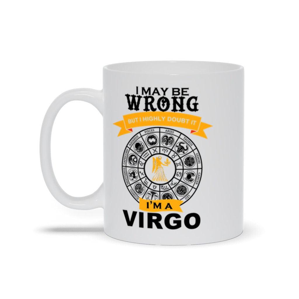I May Be Wrong But I Doubt It I'M A Virgo Mugs, Virgo Coffee Mug, Virgo Birthday Gift,  Horoscope Gift for Friend, White Virgo Cup - plusminusco.com