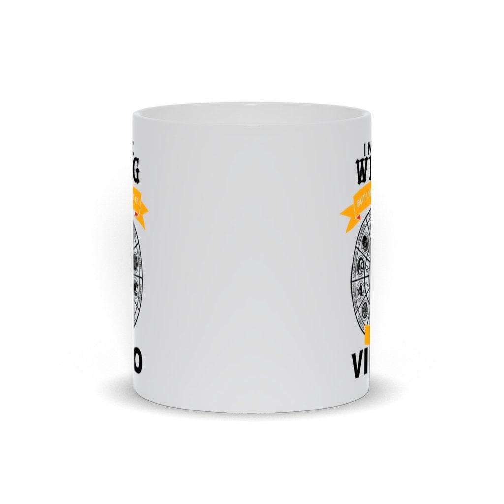 I May Be Wrong But I Doubt It I'M A Virgo Mugs, Virgo Coffee Mug, Virgo Birthday Gift,  Horoscope Gift for Friend, White Virgo Cup - plusminusco.com