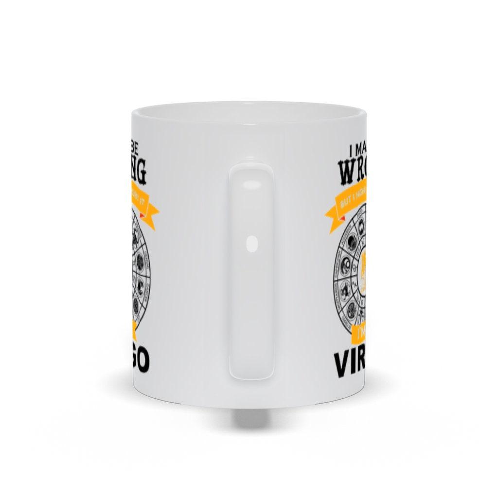 I May Be Wrong But I Doubt It I'M A Virgo Mugs, Virgo Coffee Mug, Virgo Birthday Gift,  Horoscope Gift for Friend, White Virgo Cup - plusminusco.com