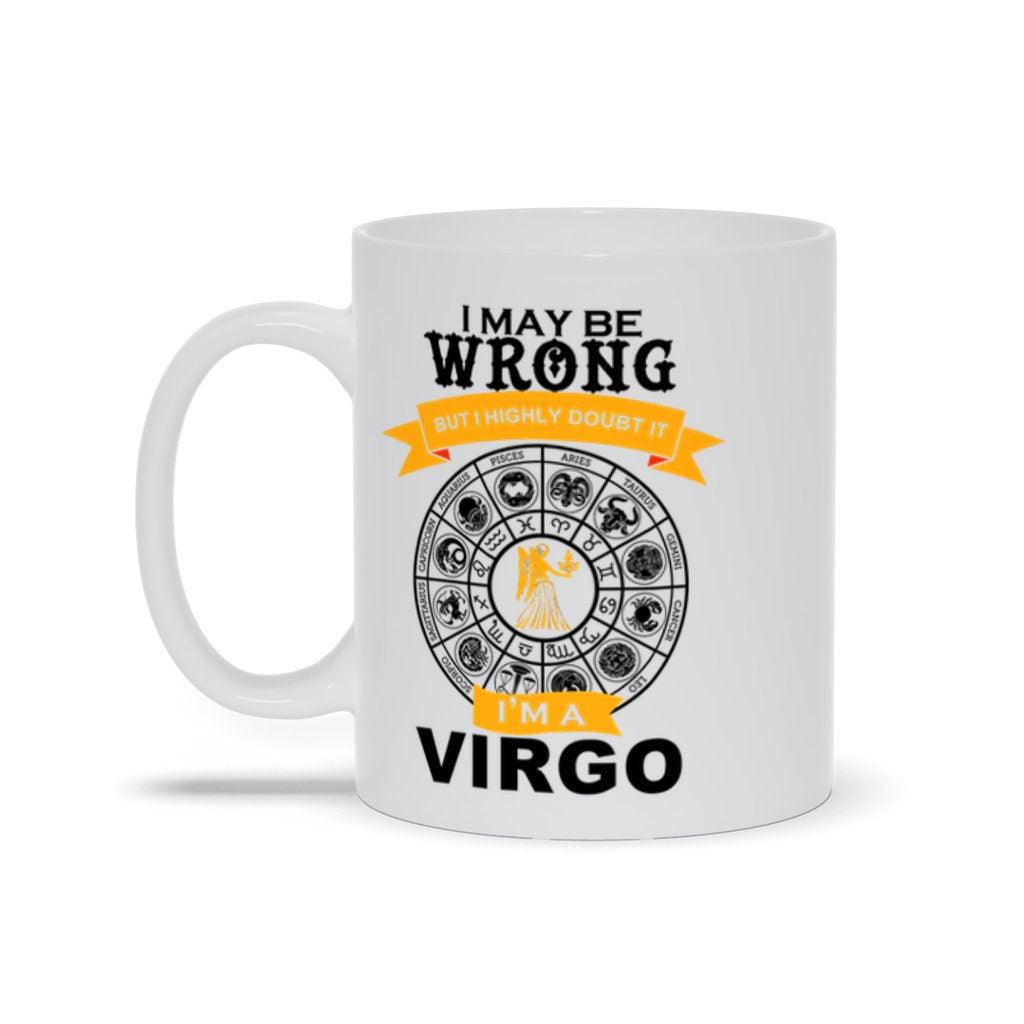 I May Be Wrong But I Doubt It I'M A Virgo Mugs, Virgo Coffee Mug, Virgo Birthday Gift,  Horoscope Gift for Friend, White Virgo Cup - plusminusco.com