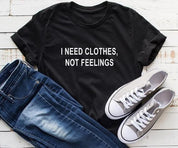 I need clothes not feelings  valentine day women tshirt - plusminusco.com