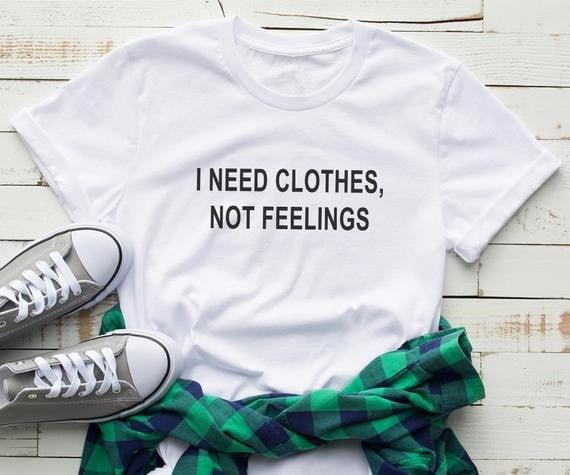 I need clothes not feelings  valentine day women tshirt - plusminusco.com