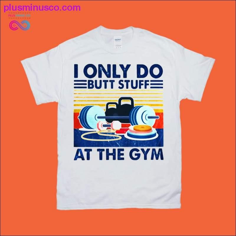 Ben sadece spor salonunda popo işleri yapıyorum Tişörtler - plusminusco.com