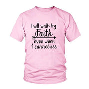 I Will Walk By Faith even when i can not see T-Shirt Women's Fashion Clothes tshirt Crewneck top tee Christian Scripture tshirt - plusminusco.com