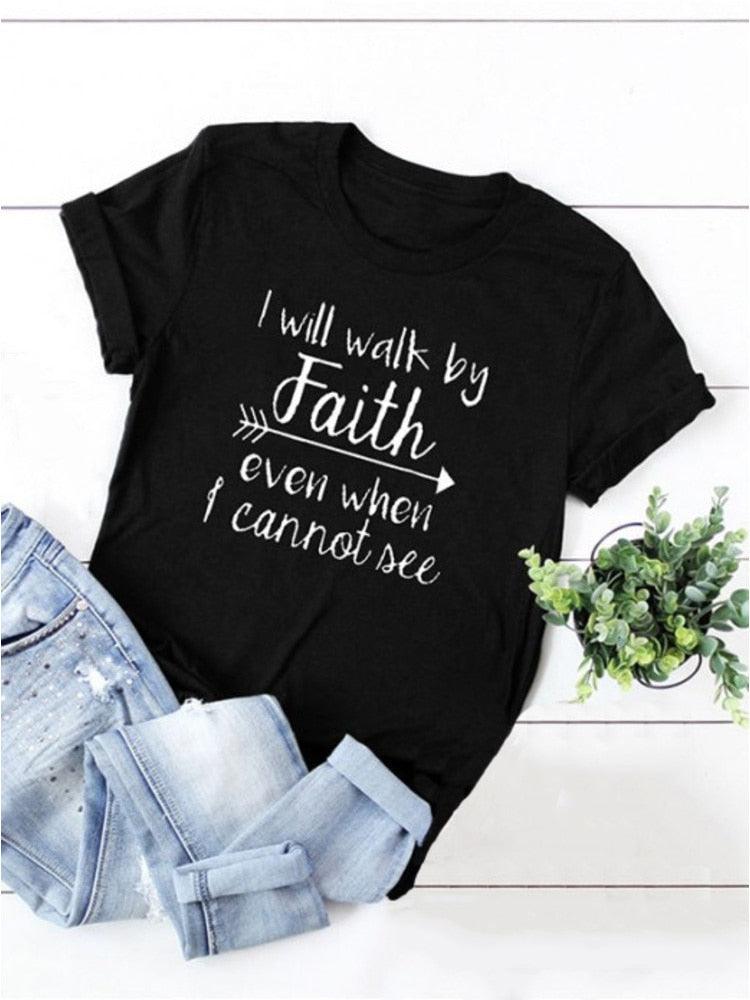 I Will Walk By Faith Even When I Can Not See T-Shirt Women's Fashion Clothes Tshirt Crewneck Top Tee Summer Casual Tshirt - plusminusco.com