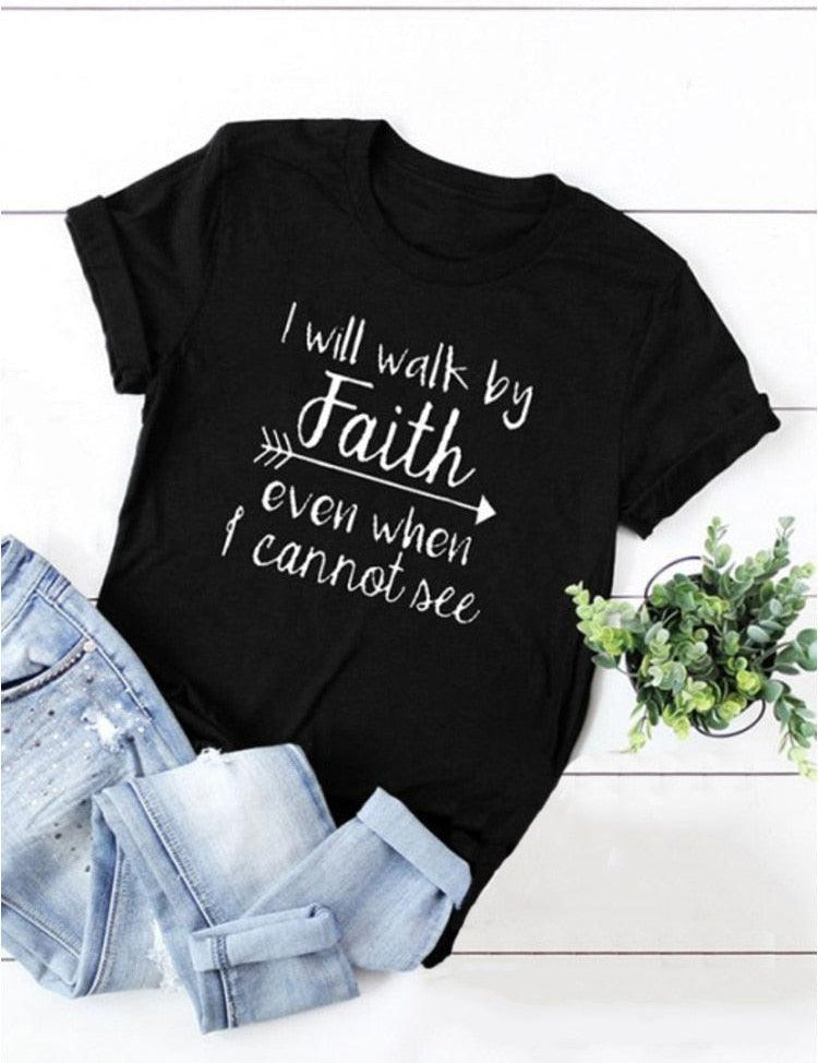 I Will Walk By Faith Even When I Can Not See T-Shirt Women's Fashion Clothes Tshirt Crewneck Top Tee Summer Casual Tshirt - plusminusco.com