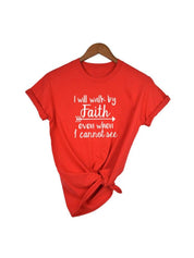 I Will Walk By Faith Even When I Can Not See T-Shirt Women's Fashion Clothes Tshirt Crewneck Top Tee Summer Casual Tshirt - plusminusco.com